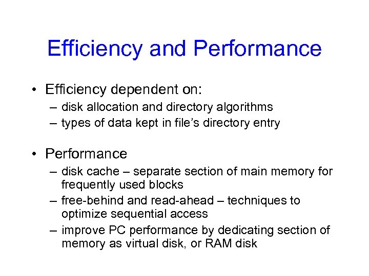 Efficiency and Performance • Efficiency dependent on: – disk allocation and directory algorithms –