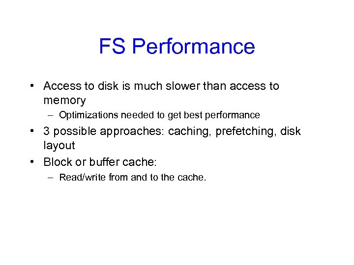 FS Performance • Access to disk is much slower than access to memory –