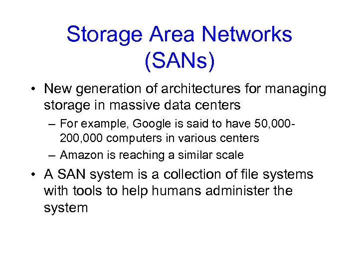 Storage Area Networks (SANs) • New generation of architectures for managing storage in massive