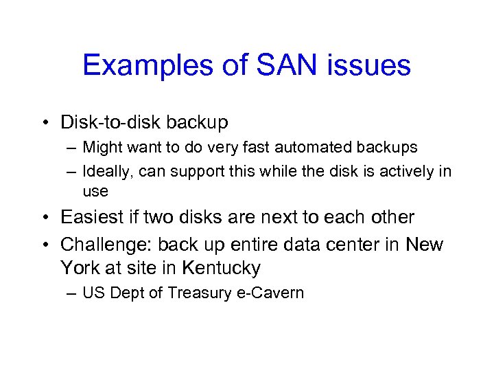 Examples of SAN issues • Disk-to-disk backup – Might want to do very fast