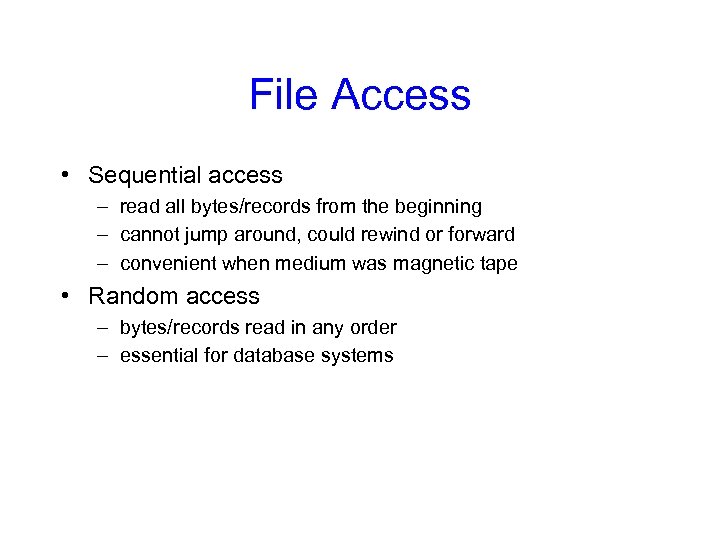File Access • Sequential access – read all bytes/records from the beginning – cannot
