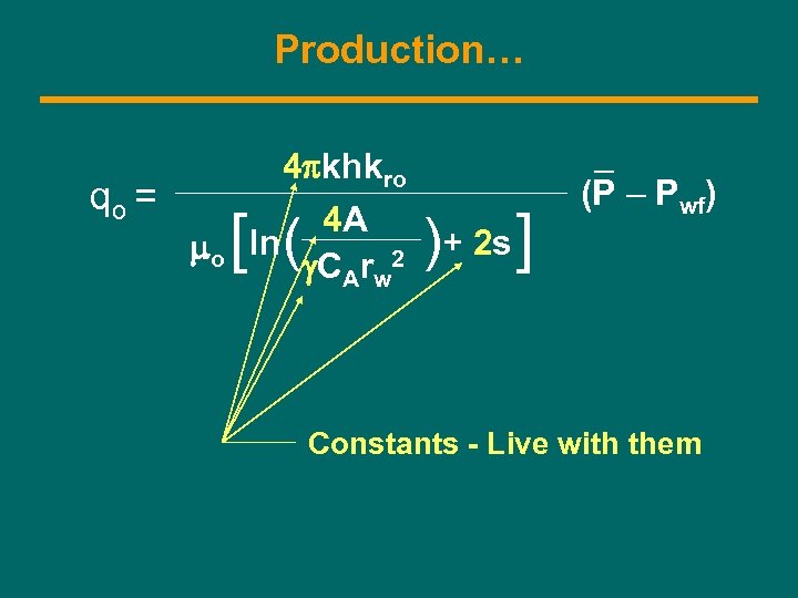 Production… qo = mo 4 pkhkro 4 A ln g. CArw 2 [ (