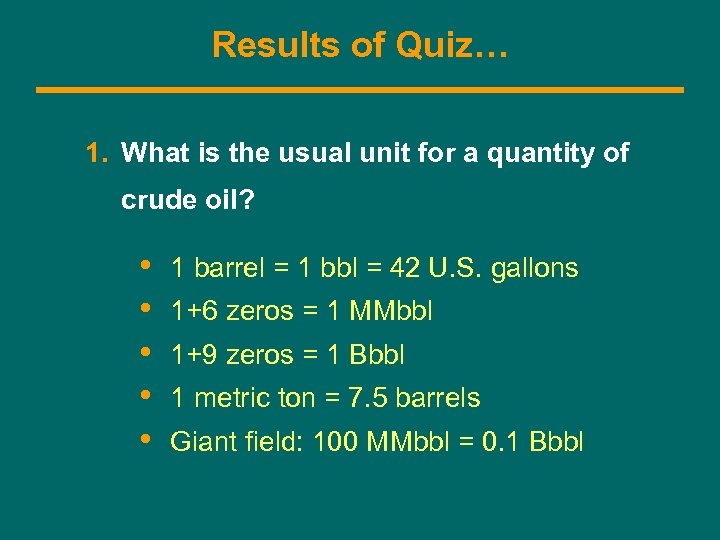 Results of Quiz… 1. What is the usual unit for a quantity of crude