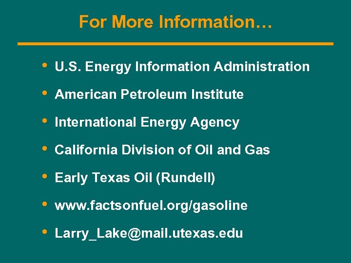 For More Information… • U. S. Energy Information Administration • American Petroleum Institute •