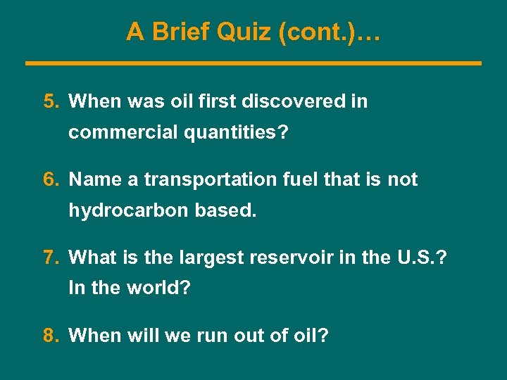 A Brief Quiz (cont. )… 5. When was oil first discovered in commercial quantities?