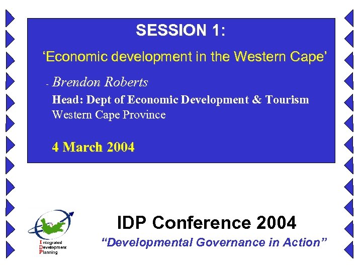 SESSION 1: ‘Economic development in the Western Cape’ - Brendon Roberts Head: Dept of