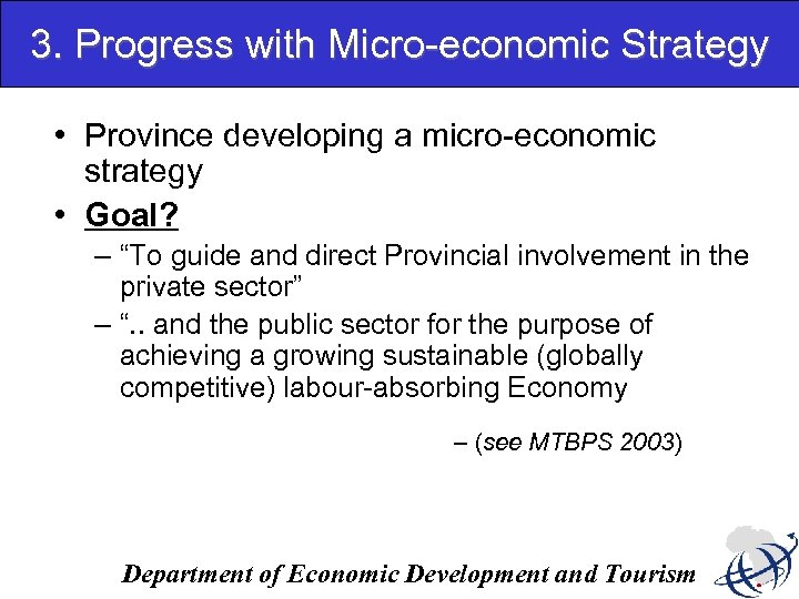 3. Progress with Micro-economic Strategy • Province developing a micro-economic strategy • Goal? –