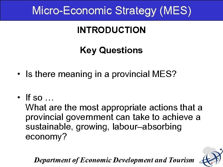 Micro-Economic Strategy (MES) INTRODUCTION Key Questions • Is there meaning in a provincial MES?