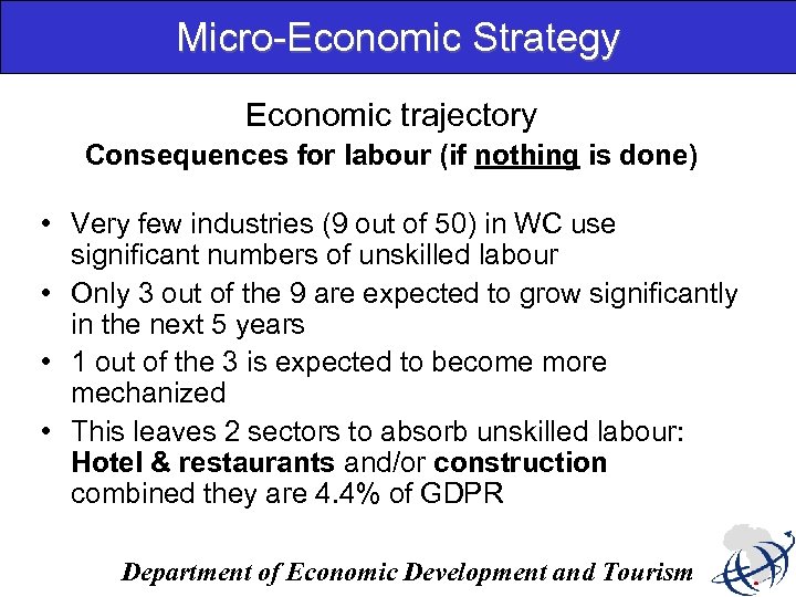 Micro-Economic Strategy Economic trajectory Consequences for labour (if nothing is done) • Very few