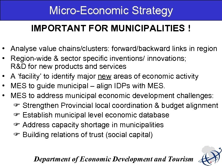 Micro-Economic Strategy IMPORTANT FOR MUNICIPALITIES ! • Analyse value chains/clusters: forward/backward links in region