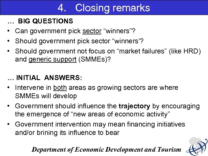 4. Closing remarks … BIG QUESTIONS • Can government pick sector “winners”? • Should