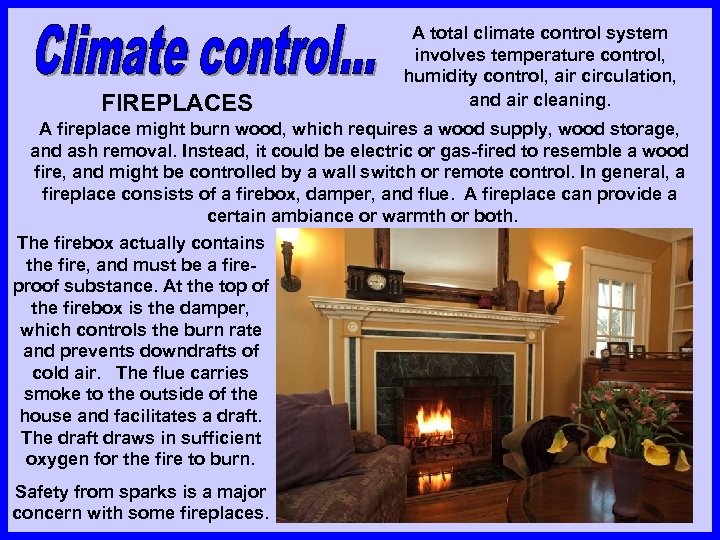 FIREPLACES A total climate control system involves temperature control, humidity control, air circulation, and