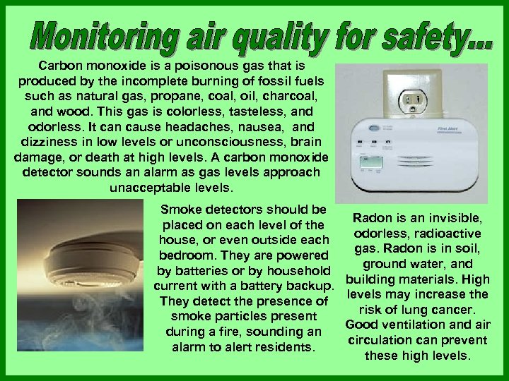 Carbon monoxide is a poisonous gas that is produced by the incomplete burning of