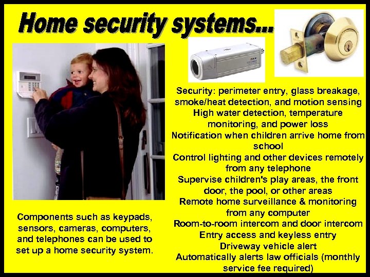 Components such as keypads, sensors, cameras, computers, and telephones can be used to set