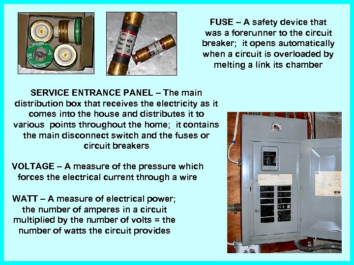 FUSE – A safety device that was a forerunner to the circuit breaker; it