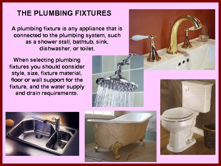 THE PLUMBING FIXTURES A plumbing fixture is any appliance that is connected to the