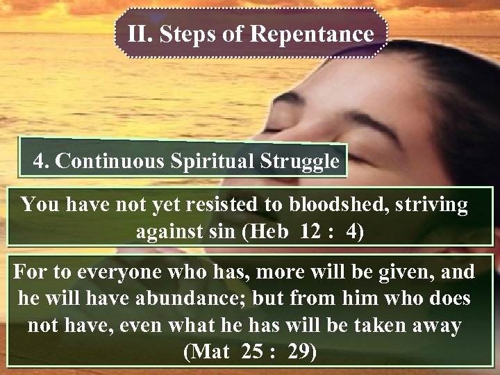 II. Steps of Repentance 4. Continuous Spiritual Struggle You have not yet resisted to