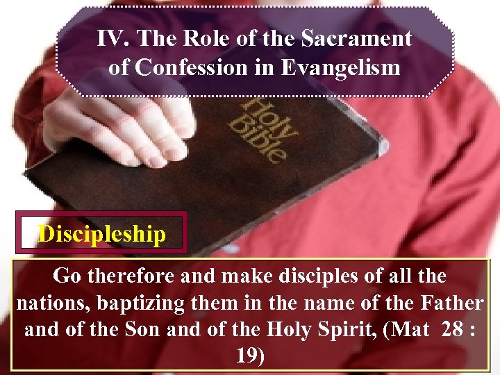 IV. The Role of the Sacrament of Confession in Evangelism Discipleship Go therefore and