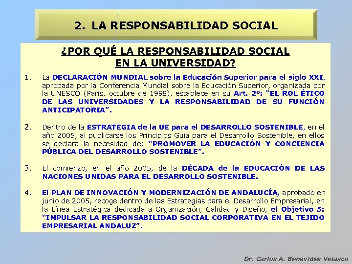 2. LA RESPONSABILIDAD SOCIAL ¿POR QUÉ LA RESPONSABILIDAD SOCIAL EN LA UNIVERSIDAD? 1. La