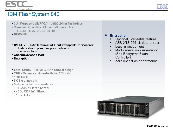 IBM Flash. System 840 • 2 U - Purpose-built/FPGA – e. MLC 24 nm