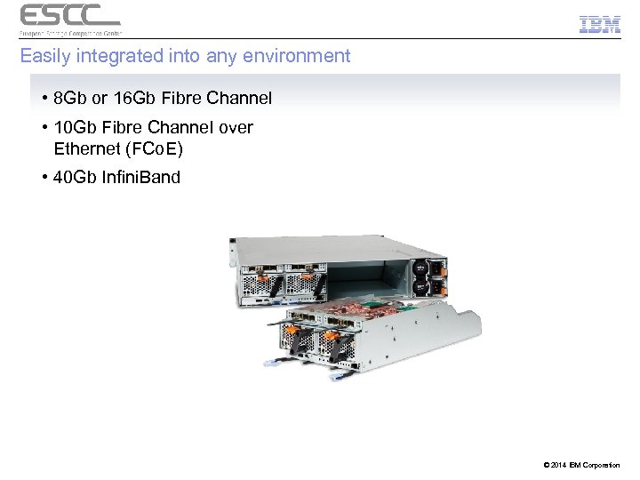 Easily integrated into any environment • 8 Gb or 16 Gb Fibre Channel •