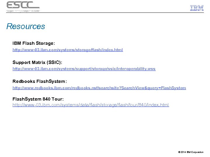 Resources IBM Flash Storage: http: //www-03. ibm. com/systems/storage/flash/index. html Support Matrix (SSIC): http: //www-03.