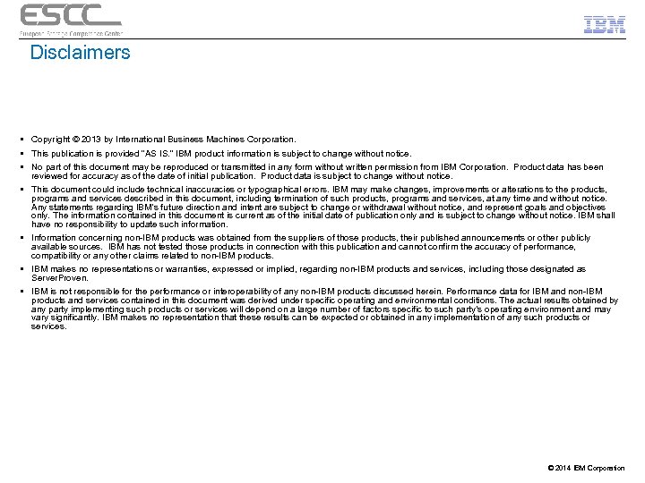 Disclaimers § Copyright © 2013 by International Business Machines Corporation. § This publication is