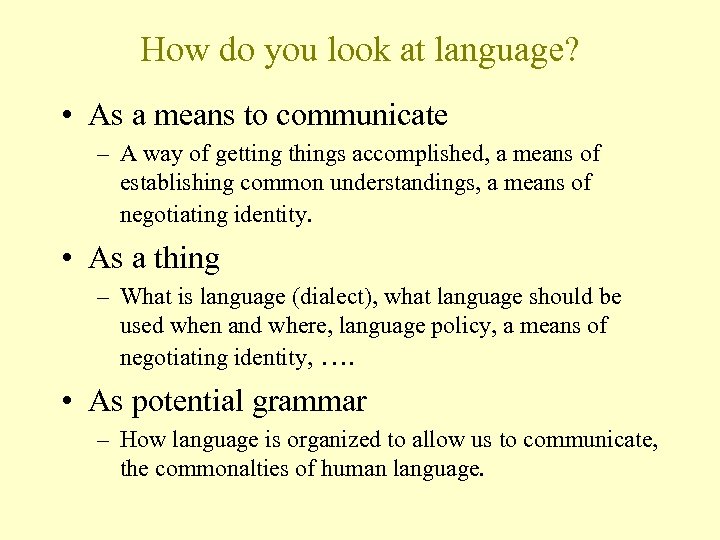 How do you look at language? • As a means to communicate – A