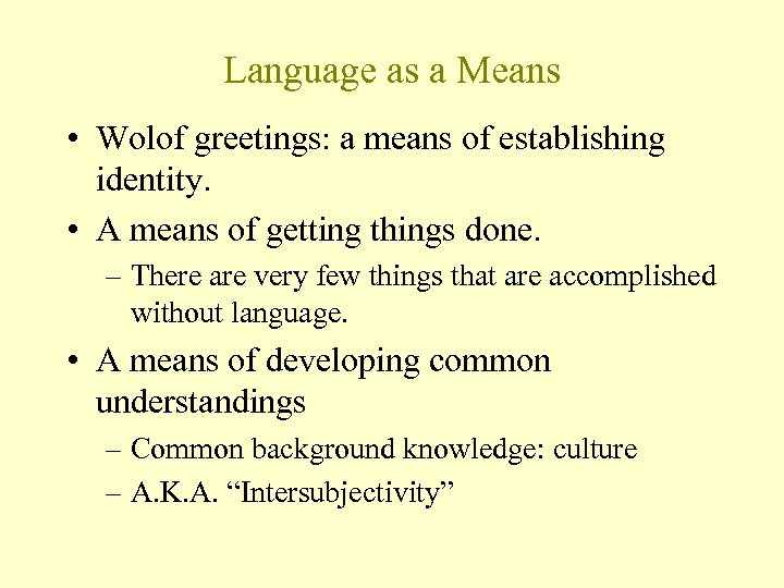 Language as a Means • Wolof greetings: a means of establishing identity. • A