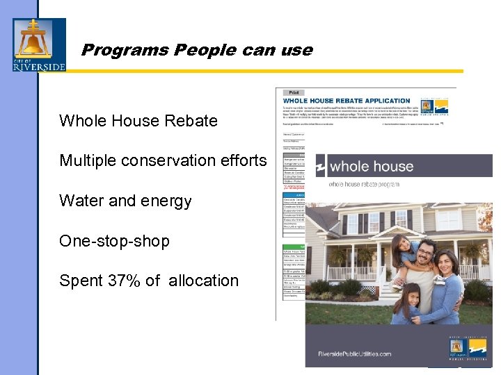 Programs People can use Whole House Rebate Multiple conservation efforts Water and energy One-stop-shop