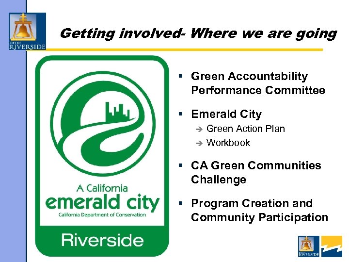 Getting involved- Where we are going § Green Accountability Performance Committee § Emerald City