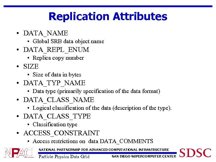 Replication Attributes • DATA_NAME • Global SRB data object name • DATA_REPL_ENUM • Replica