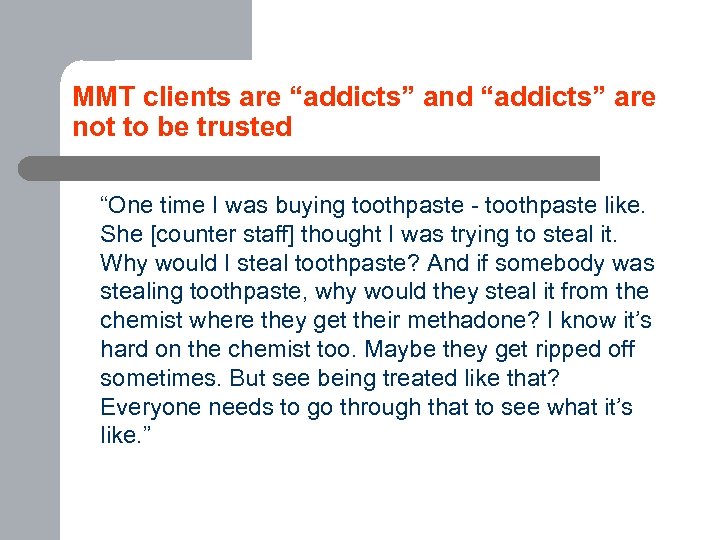 MMT clients are “addicts” and “addicts” are not to be trusted “One time I