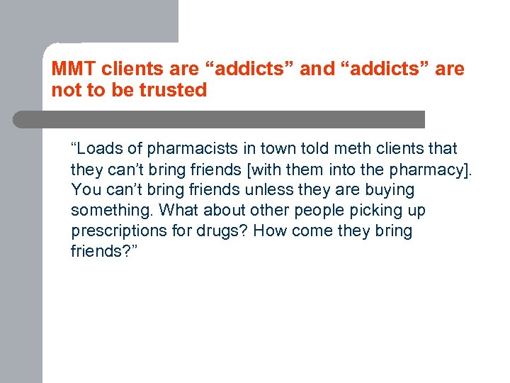 MMT clients are “addicts” and “addicts” are not to be trusted “Loads of pharmacists