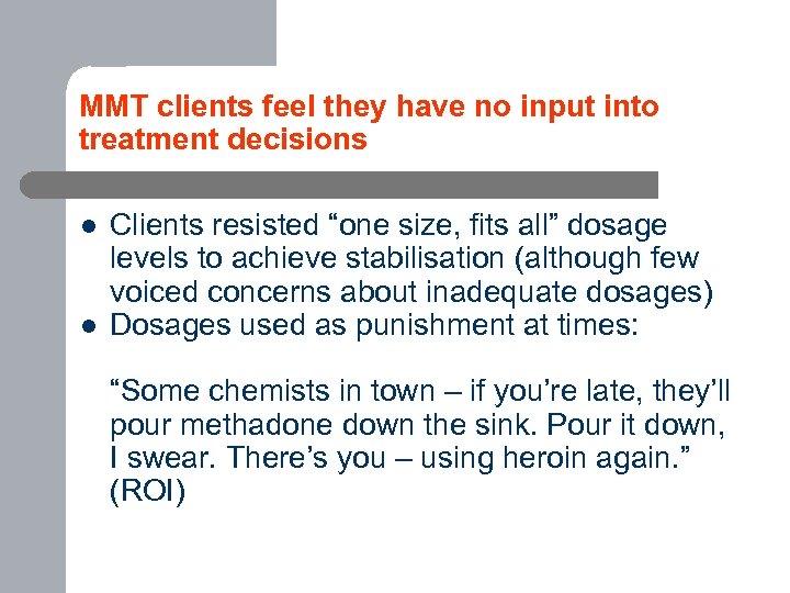 MMT clients feel they have no input into treatment decisions l l Clients resisted