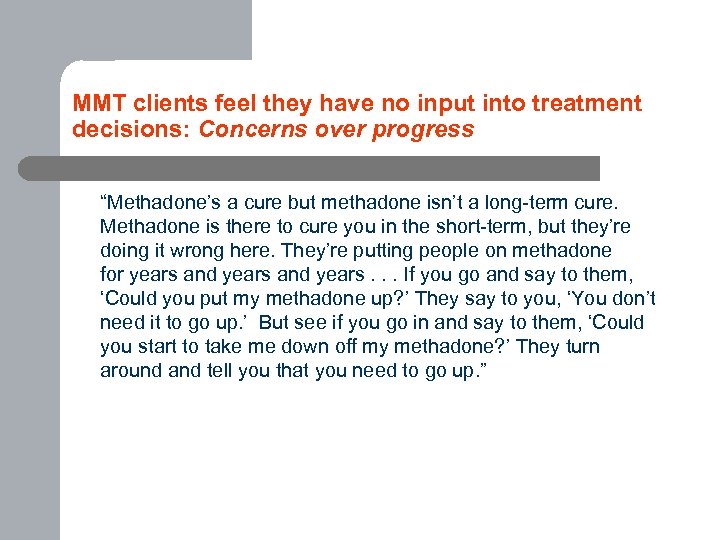 MMT clients feel they have no input into treatment decisions: Concerns over progress “Methadone’s