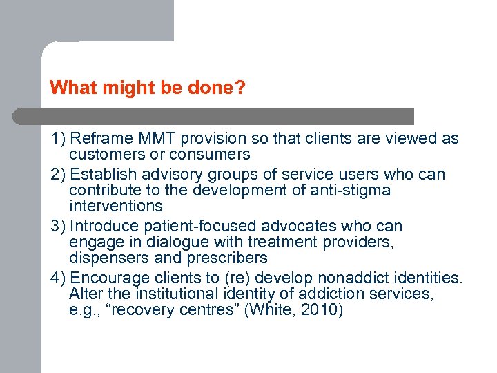 What might be done? 1) Reframe MMT provision so that clients are viewed as