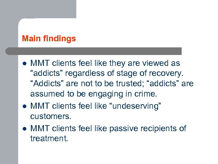 Main findings l l l MMT clients feel like they are viewed as “addicts”