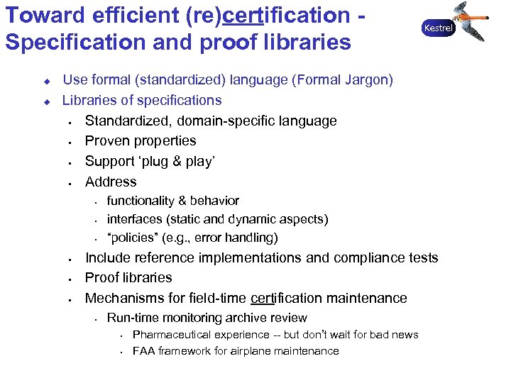 Toward efficient (re)certification Specification and proof libraries u u Kestrel Use formal (standardized) language