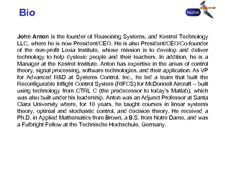 Bio Kestrel John Anton is the founder of Reasoning Systems, and Kestrel Technology LLC,