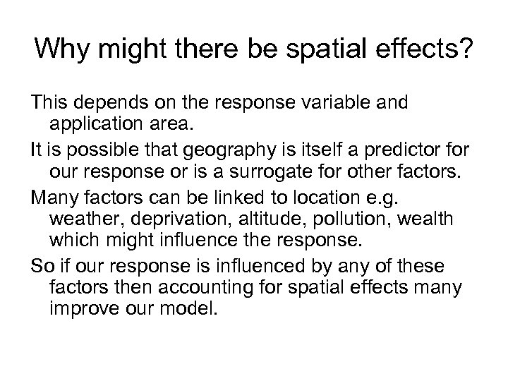Why might there be spatial effects? This depends on the response variable and application