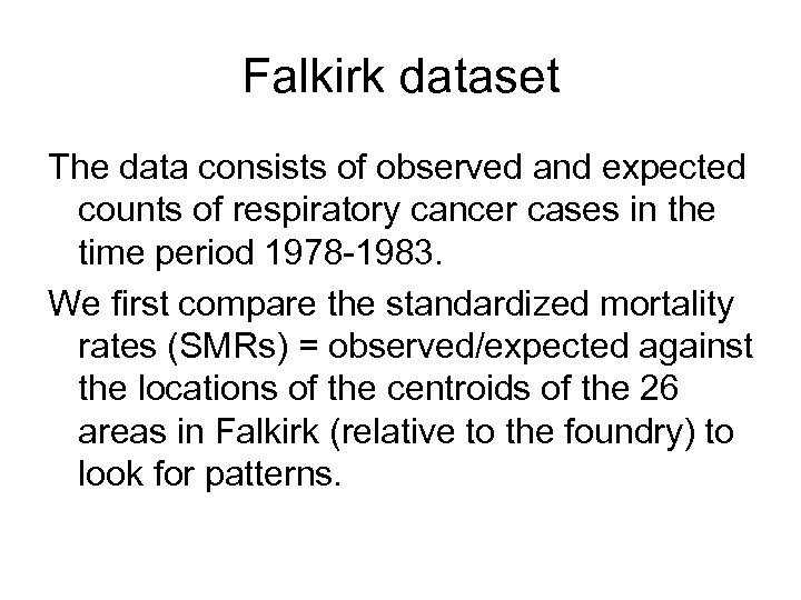Falkirk dataset The data consists of observed and expected counts of respiratory cancer cases