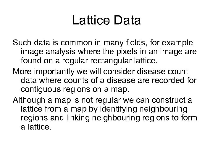 Lattice Data Such data is common in many fields, for example image analysis where