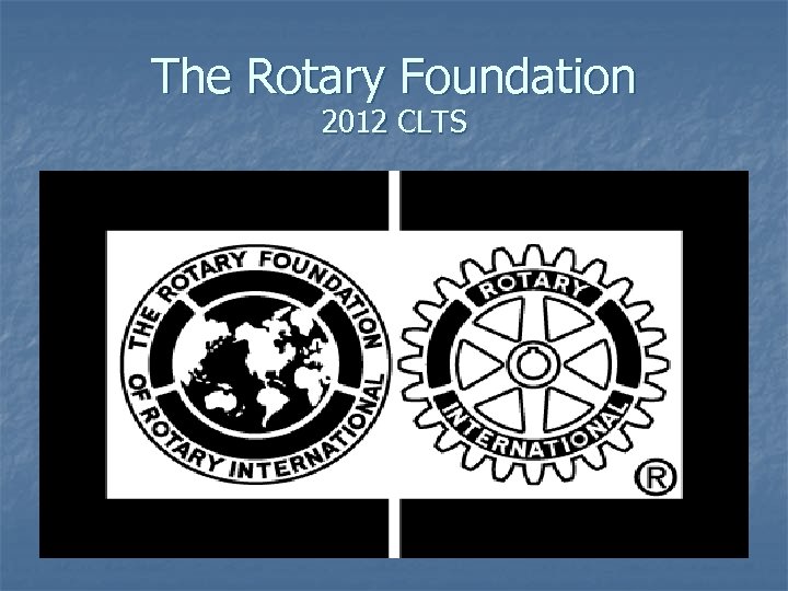 The Rotary Foundation 2012 CLTS 
