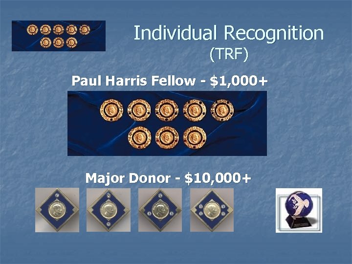 Individual Recognition (TRF) Paul Harris Fellow - $1, 000+ Major Donor - $10, 000+