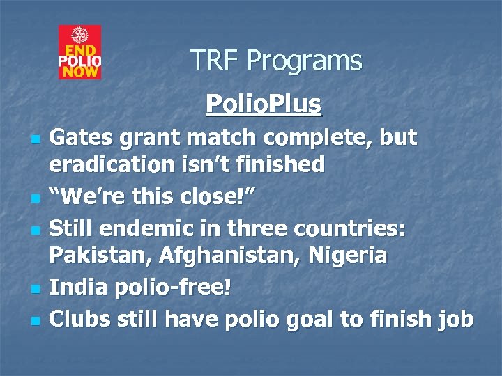 TRF Programs Polio. Plus n n n Gates grant match complete, but eradication isn’t