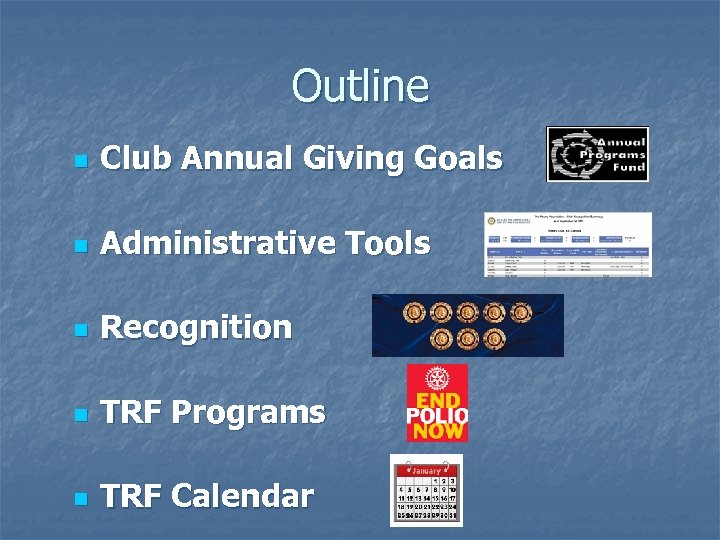 Outline n Club Annual Giving Goals n Administrative Tools n Recognition n TRF Programs