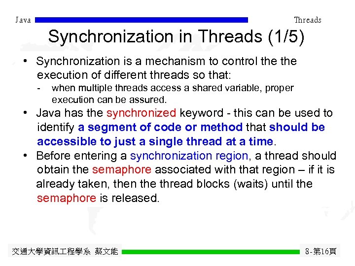 Java Threads Synchronization in Threads (1/5) • Synchronization is a mechanism to control the