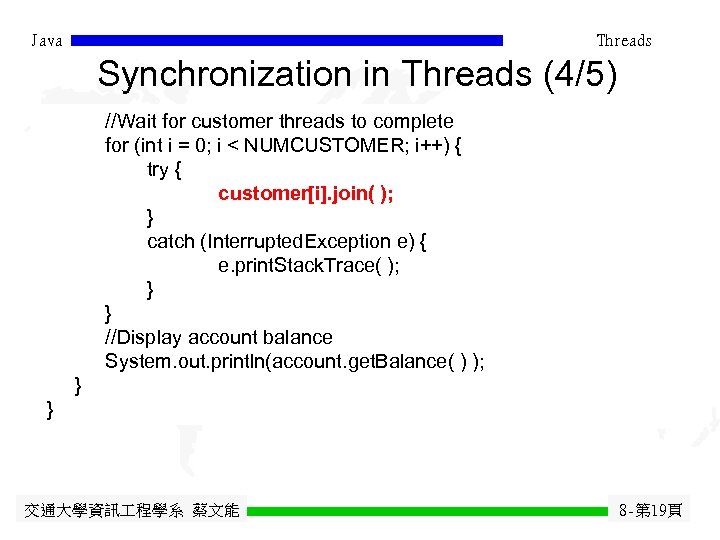 Java Threads Synchronization in Threads (4/5) //Wait for customer threads to complete for (int