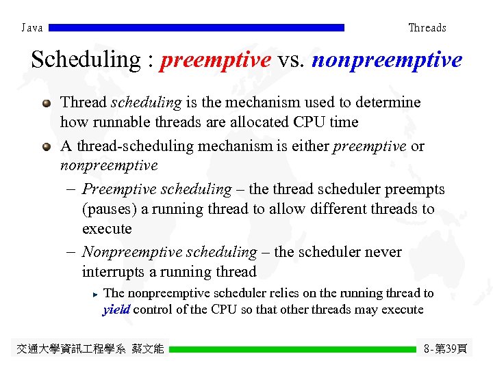 Java Threads Scheduling : preemptive vs. nonpreemptive Thread scheduling is the mechanism used to